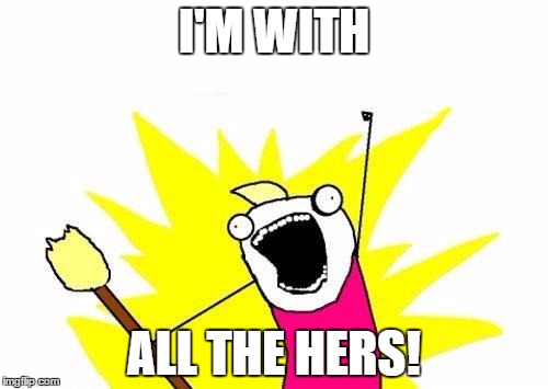I'm With All the Hers!